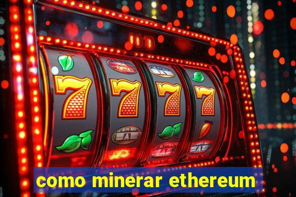 como minerar ethereum